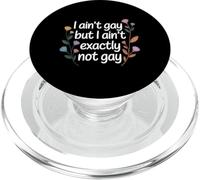 I Ain't Gay But I Ain't Exactly Not Gay LGBTQ+ - PopSockets PopGrip for MagSafe