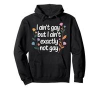 I Ain't Gay But I Ain't Exactly Not Gay LGBTQ+ - Pullover Hoodie