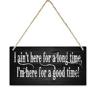 I Ain't Here for Long Time I'm Here for Good Time Wooden Plaque Sign, Printed Rustic Farmhouse Family Decor, 6x12 Inch