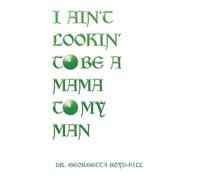 I Ain't Lookin' to Be a Mama to My Man