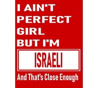 I Ain't Perfect Girl But I'm Israeli And That's Close Enough: Funny Israeli Notebook Journal Diary Israeli Heritage Gift, 110 Lined pages , high-Quality Cover (8.5 x 11) Inches