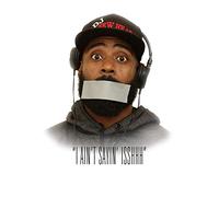 I Ain't Sayin Isshhh