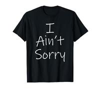 I Ain't Sorry Funny T-Shirt