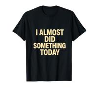 I Almost Did Something Today Funny Lazy Quote T-Shirt