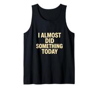 I Almost Did Something Today Funny Lazy Quote Tank Top
