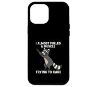 I Almost Pulled a Muscle Trying to Care Funny Racoon Case for iPhone 12 Pro Max