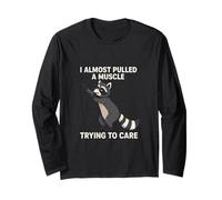 I Almost Pulled a Muscle Trying to Care Funny Racoon Long Sleeve T-Shirt