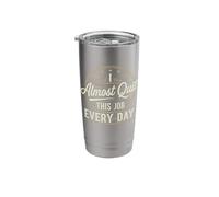 I Almost Quit This Job Every Day Work Humor Stainless Steel Insulated Tumbler