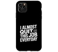 I Almost Quit This Job Everyday Work Stress Office |- Case for iPhone 11 Pro Max