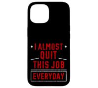 I Almost Quit This Job Everyday Work Stress Office - Case for iPhone 15