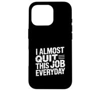 I Almost Quit This Job Everyday Work Stress Office |- Case for iPhone 16 Pro