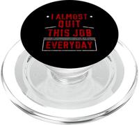 I Almost Quit This Job Everyday Work Stress Office - PopSockets PopGrip for MagSafe