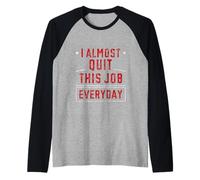 I Almost Quit This Job Everyday Work Stress Office - Raglan Baseball Tee