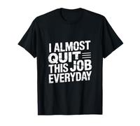 I Almost Quit This Job Everyday Work Stress Office |-- T-Shirt