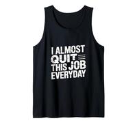 I Almost Quit This Job Everyday Work Stress Office |- Tank Top