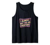 I Almost Quit This Job Everyday Work Stress Office |- Tank Top