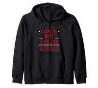 I Almost Quit This Job Everyday Work Stress Office - Zip Hoodie