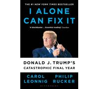 I Alone Can Fix It : Donald J. Trump's Catastrophic Final Year