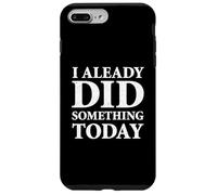 I Already Did Something Today Case for iPhone 7 Plus/8 Plus