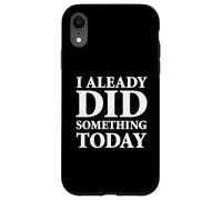 I Already Did Something Today Case for iPhone XR