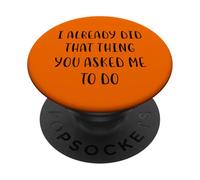 I already did that thing you asked me to do White Lie Party PopSockets Adhesive PopGrip