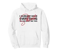I Already Have Everything So They Got Me This (Birthday) Pullover Hoodie