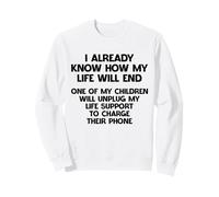 I Already Know How My Life Will End Hilarious Sarcasm Sweatshirt