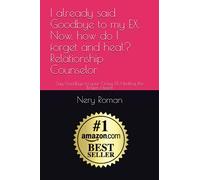 I already said goodbye to my EX. Now, how do I forget and heal? Relationship Counselor: Say Goodbye to your Crazy EX. Healing the Broken Heart!