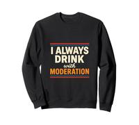 I Always Drink With Moderation/I Am Moderation Matching Sweatshirt