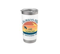 I Always Feel Like Someone is Watching Me Birding Stainless Steel Insulated Tumbler