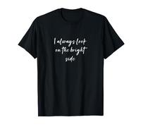 I always look on the bright side T-Shirt