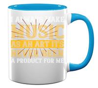 I Always Make Music as an Art It's Never Been a Product for me Musician Slogan Ceramic Tea Coffee Mug Light Blue