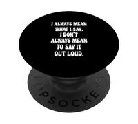I Always Mean What I Say. I Don't Always Mean... PopSockets Adhesive PopGrip