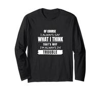I always say what I think Long Sleeve T-Shirt