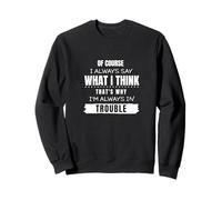 I always say what I think Sweatshirt