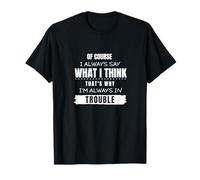 I always say what I think T-Shirt