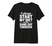 I Always Start My Diet On The Same Day Tomorrow - Funny Diet Premium T-Shirt