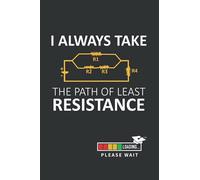 I ALWAYS TAKE THE PATH OF LEAST RESISTANCE: Blank lined notebook | Notepad, diary, journal | Funny gifts for college major students | Computer Engineering | Careers, PhD .
