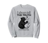 I Always Tell The Truth Even When I Lie (Funny Statement) Sweatshirt