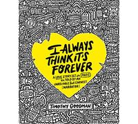 I Always Think It's Forever : A Love Story Set in Paris as Told by an Unreliable but Earnest Narrator (A Memoir)