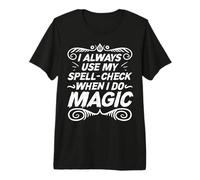 I Always use My Spell Check When I do Magic - Witch Premium T-Shirt