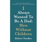 I Always Wanted To Be A Dad: Men Without Children