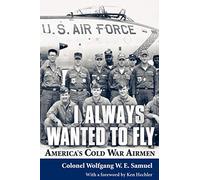 I Always Wanted to Fly: America’s Cold War Airmen