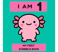I Am 1: My First Axolotl Scribble Book: Cute First Birthday Gift for Boys and Girls | 120 Blank Scribble Drawing Pages for One-Year-Olds
