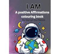 I AM 100 positive Affirmations Coloring Book: A positive Affirmations Coloring Book for kids to build confidence, courage and creativity (I Am series)