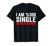 I am 100% Single You can Talk to me Single Humor Saying T-Shirt