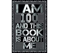 I am 100 Years Old and This Book is About Me: Notebook 100th Birthday Gift Ideas for Men Women Husband & Wife & Mom Dad who has a birthday