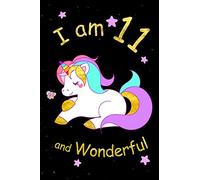 I am 11 and Wonderful: Cute Unicorn 6x9 Activity Journal, Sketchbook, Notebook, Diary Keepsake for Women & Girls! Makes a great gift for her 11th birthday.
