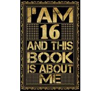 I am 16 Years Old and This Book is About Me: Notebook 16th Birthday Gift Ideas for Men Women Husband and Wife Mom Dad who has a birthday