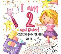 I Am 2 And Sweet: Cute Coloring Book For A Child That Celebrates The Second Birthday (Cool & Cute Coloring Books For Kids)